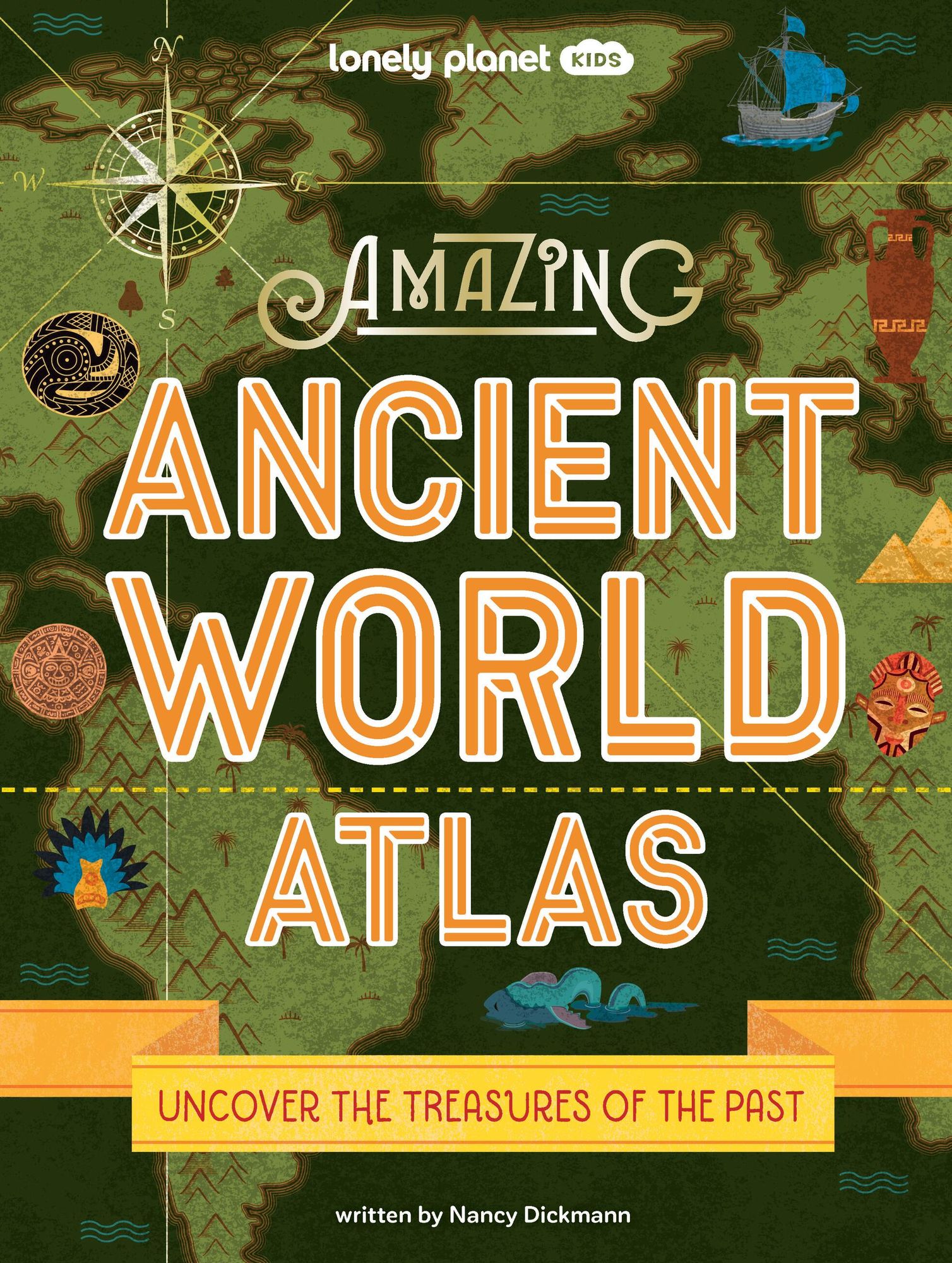 Lonely Planet Kids Amazing Ancient World Atlas: Awesome Maps & Photography 40 Historical Civilisations Extinct Tribes & Epic Empires Packed with Brilliant Facts