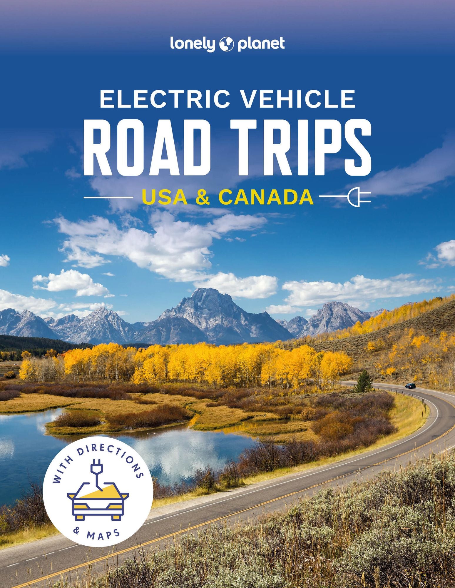 Lonely Planet Electric Vehicle Road Trips USA & Canada: 60 Magnificent Routes Features Drive Overview, Plan & Prepare Guide Find Nearby Charging Stations & Accommodation
