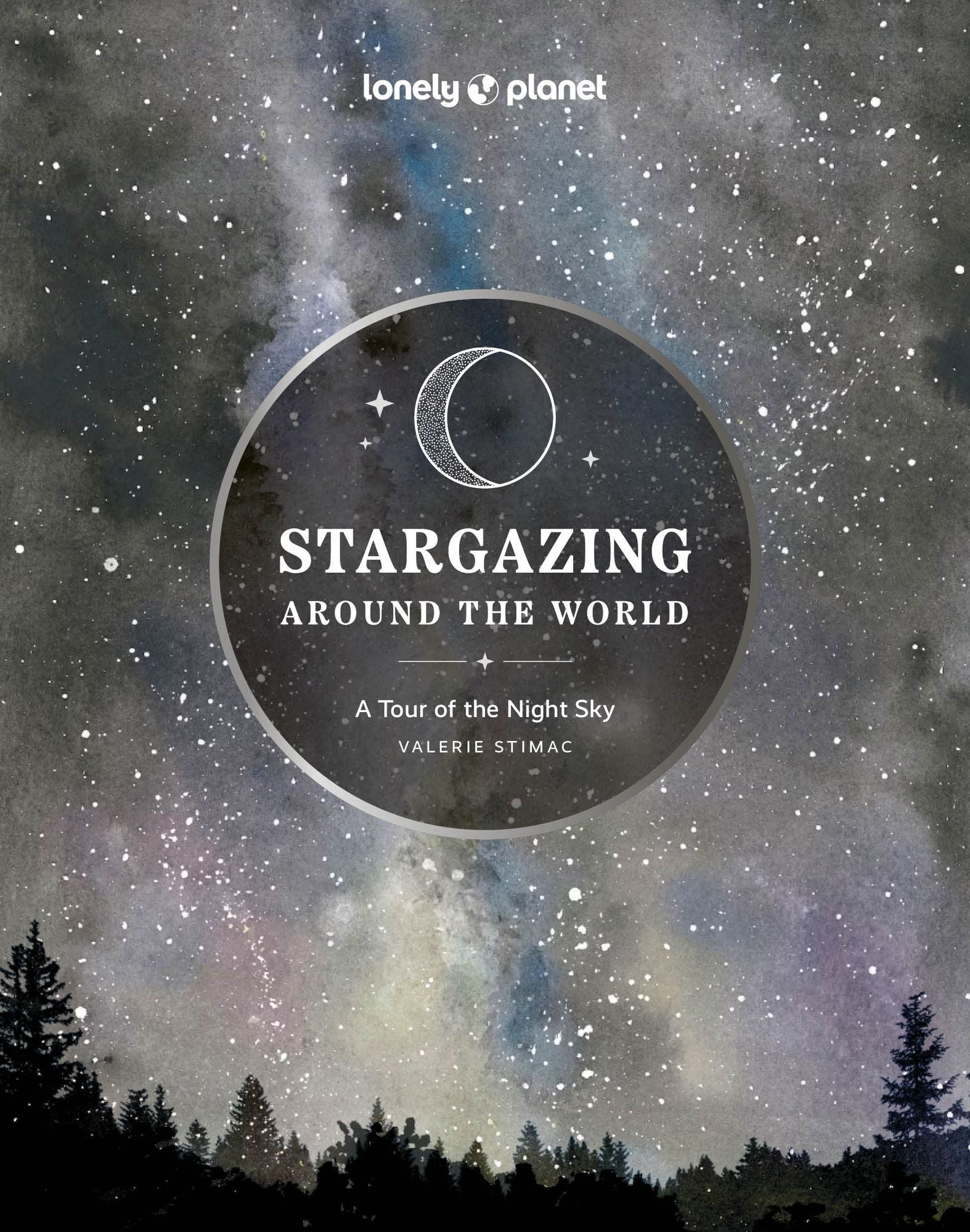 Lonely Planet Stargazing Around the World: A Tour of the Night Sky: Plan a Starry Eyed Trip Over 65 Incredible National Parks & Sites Space Phenomena Calendars & Photography