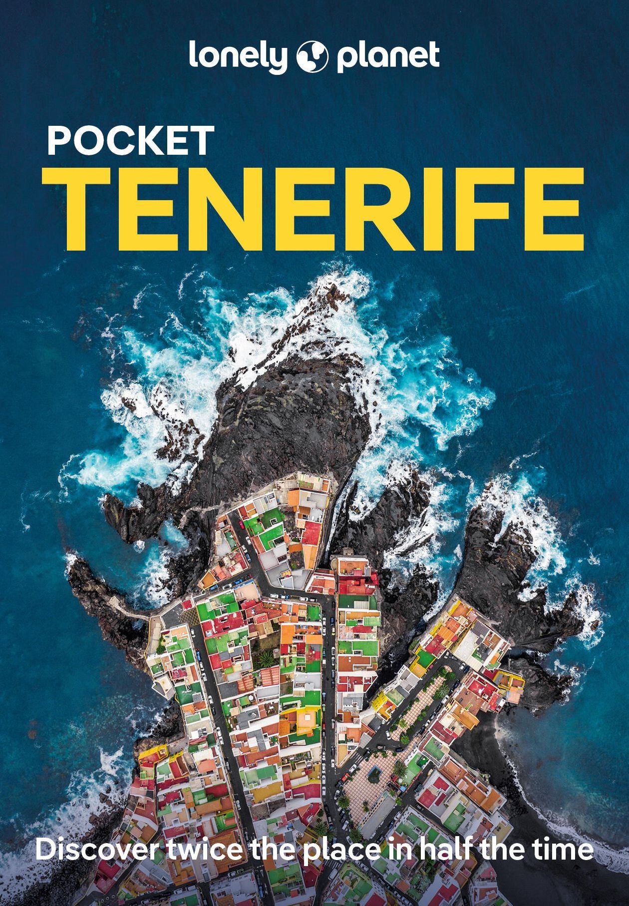 Lonely Planet Pocket Tenerife: Discover Twice the Place in Half the Time Top Sights Maps & Walking Tours Covers Parque Nacional del Teide, La Laguna, Santa Cruz de Tenerife and more