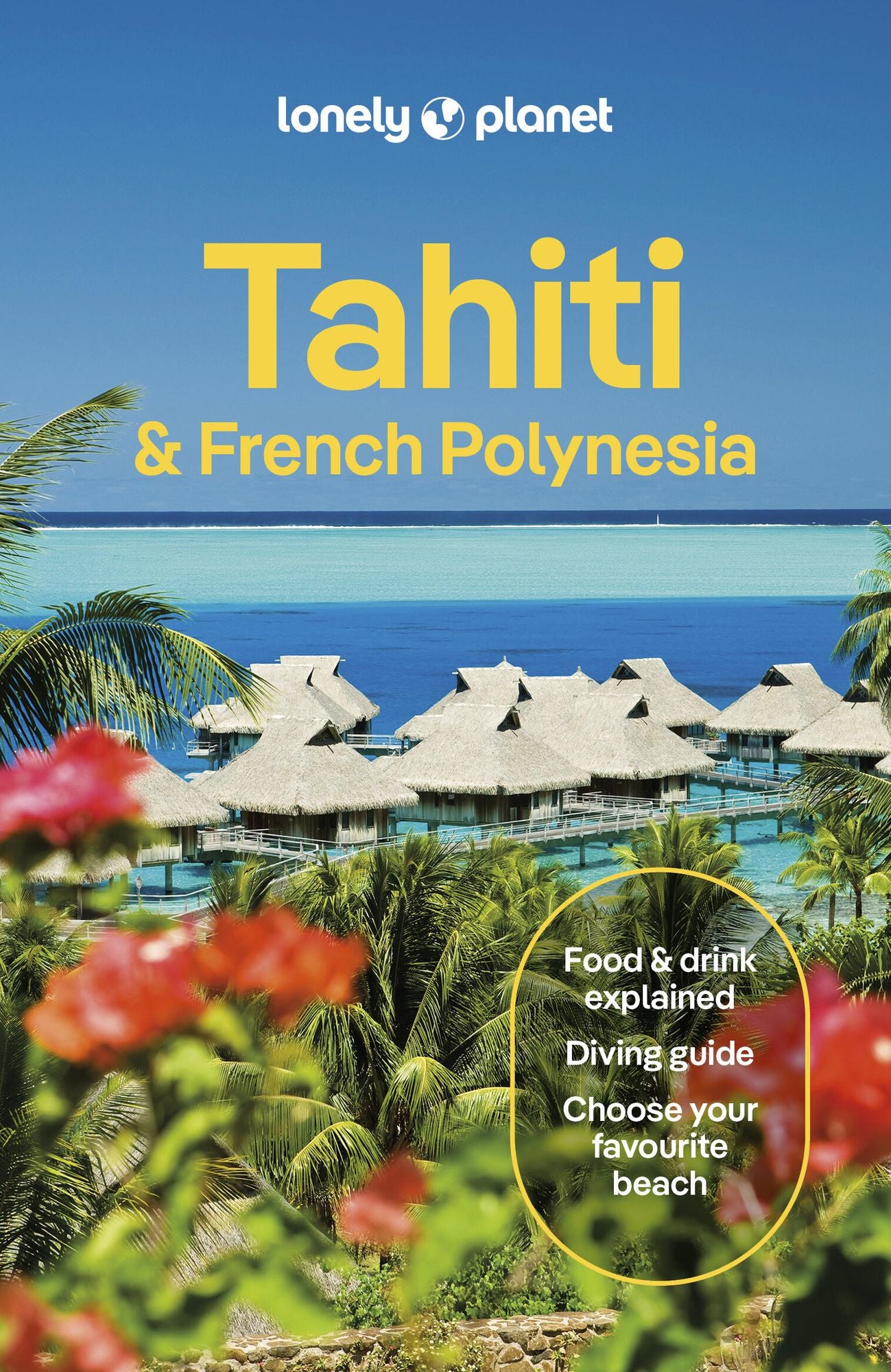 Lonely Planet Tahiti & French Polynesia: Plan the Trip of a Lifetime Detailed Itineraries & Maps Insider Tips Covers Tahiti, Mo'orea, Huahine and more