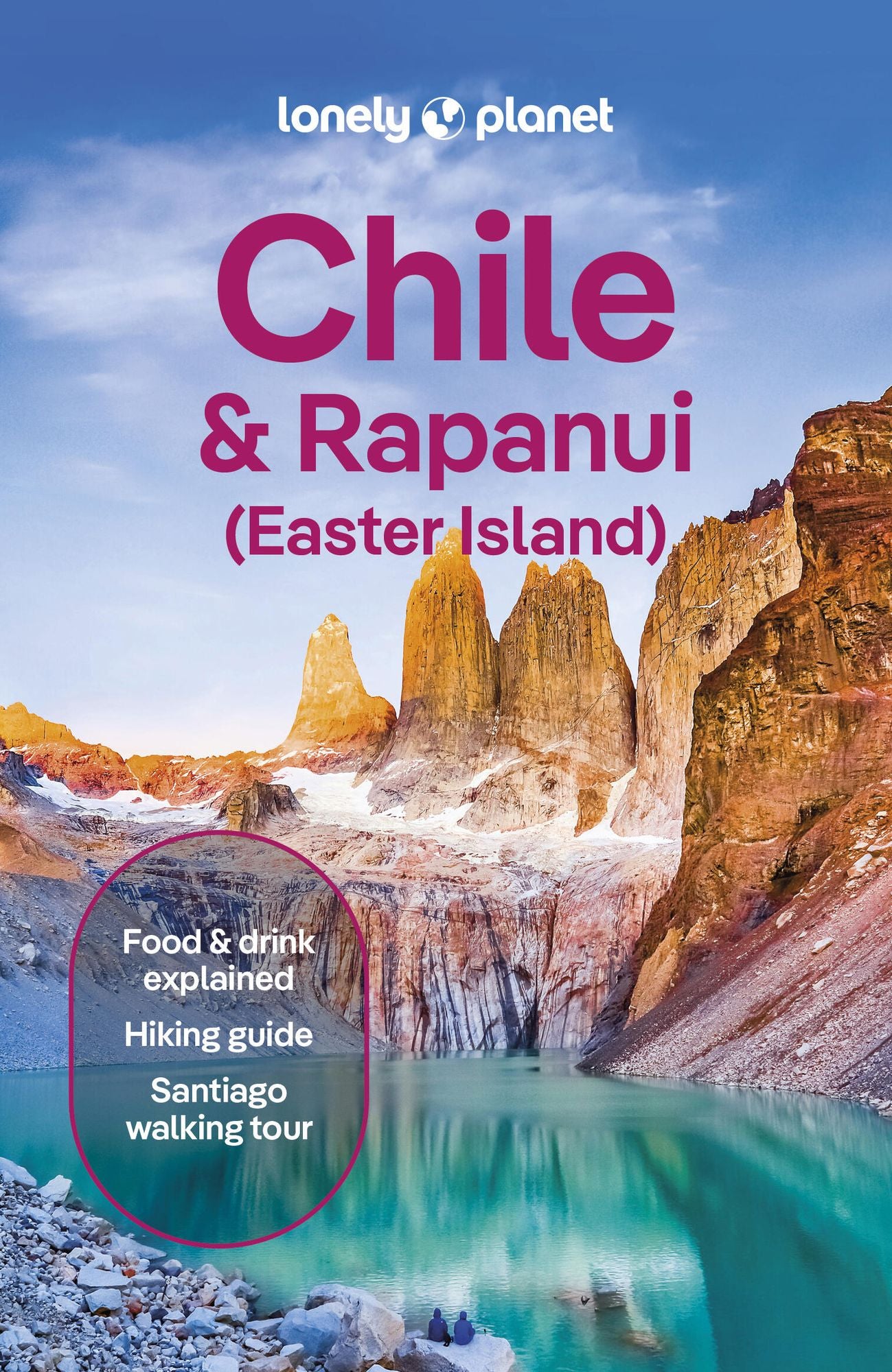 Lonely Planet Chile & Rapa Nui (Easter Island): Plan the Trip of a Lifetime Detailed Itineraries & Maps Insider Tips Covers Santiago, Norte Grande, Norte Chico and more