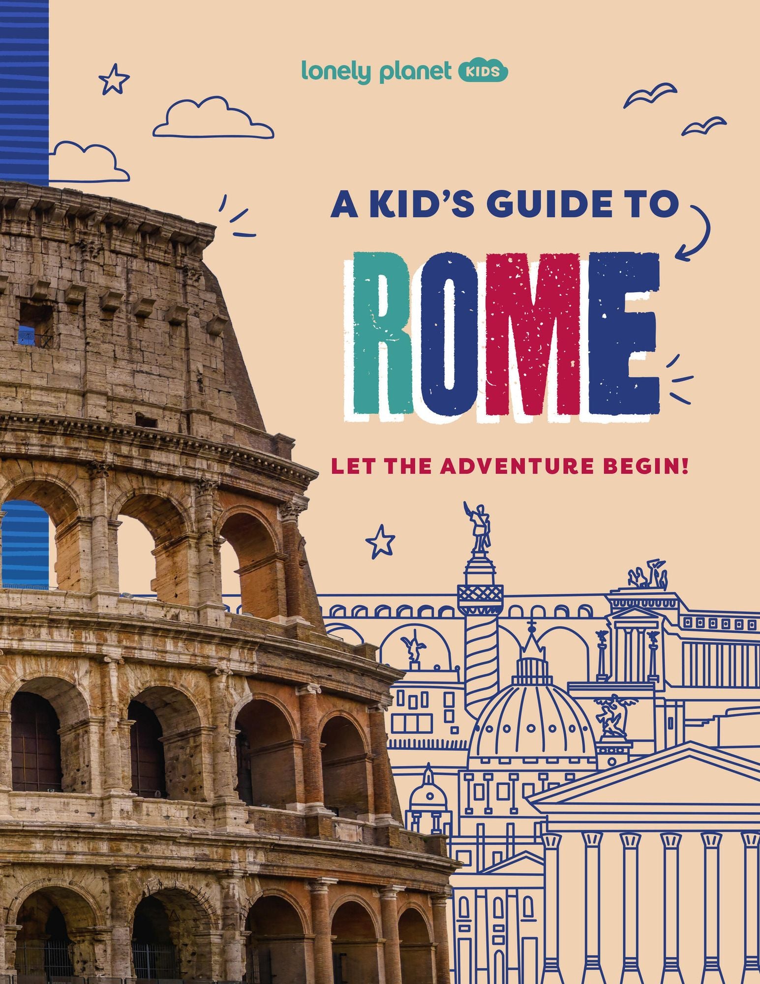 Lonely Planet Kids A Kid's Guide to Rome: Unlock the Magic of Travel Discover Secret & Surprising Places Packed with Amazing Facts, Top Spots & Vibrant Photography