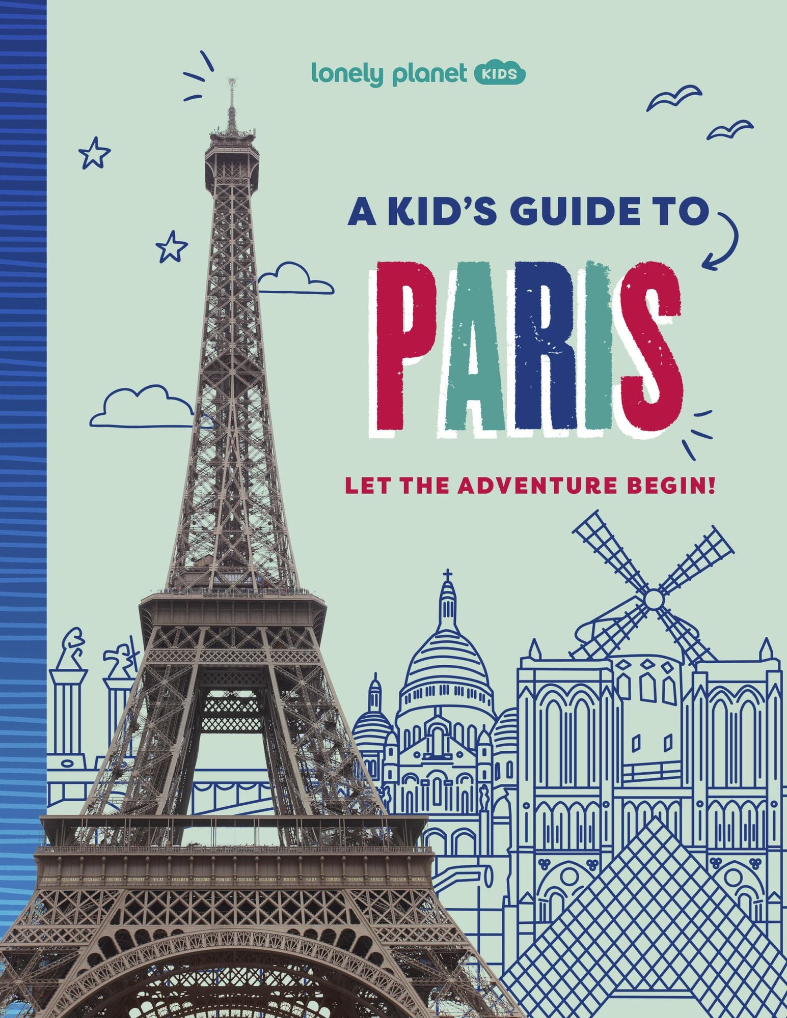 Lonely Planet Kids A Kid's Guide to Paris: Unlock the Magic of Travel Discover Secret & Surprising Places Packed with Amazing Facts, Top Spots & Vibrant Photography