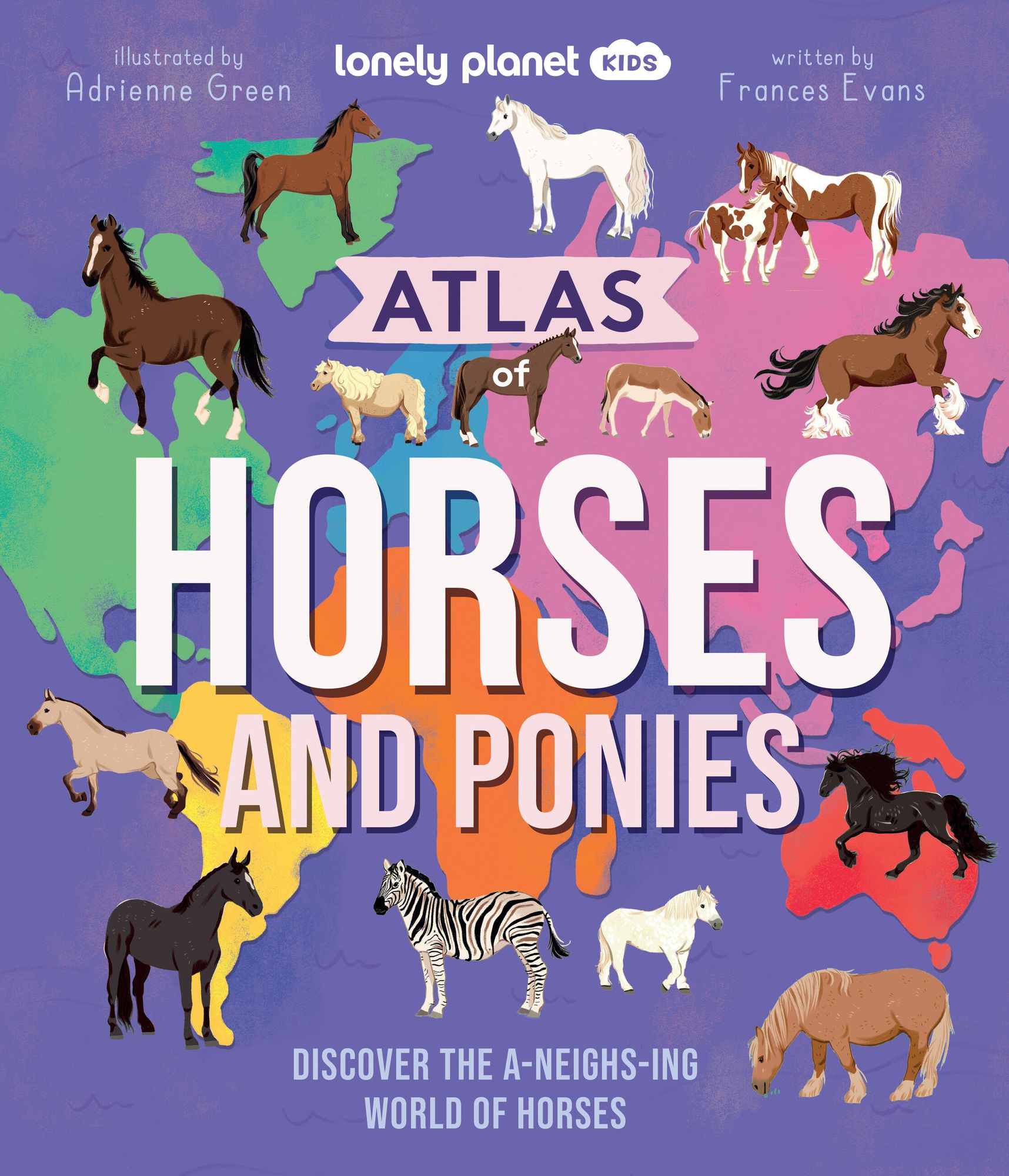 Lonely Planet Kids Atlas of Horses and Ponies: 100 Amazing Breeds From Around the World Fun Features & Illustrations Learn About their Super Senses Fascinating Facts