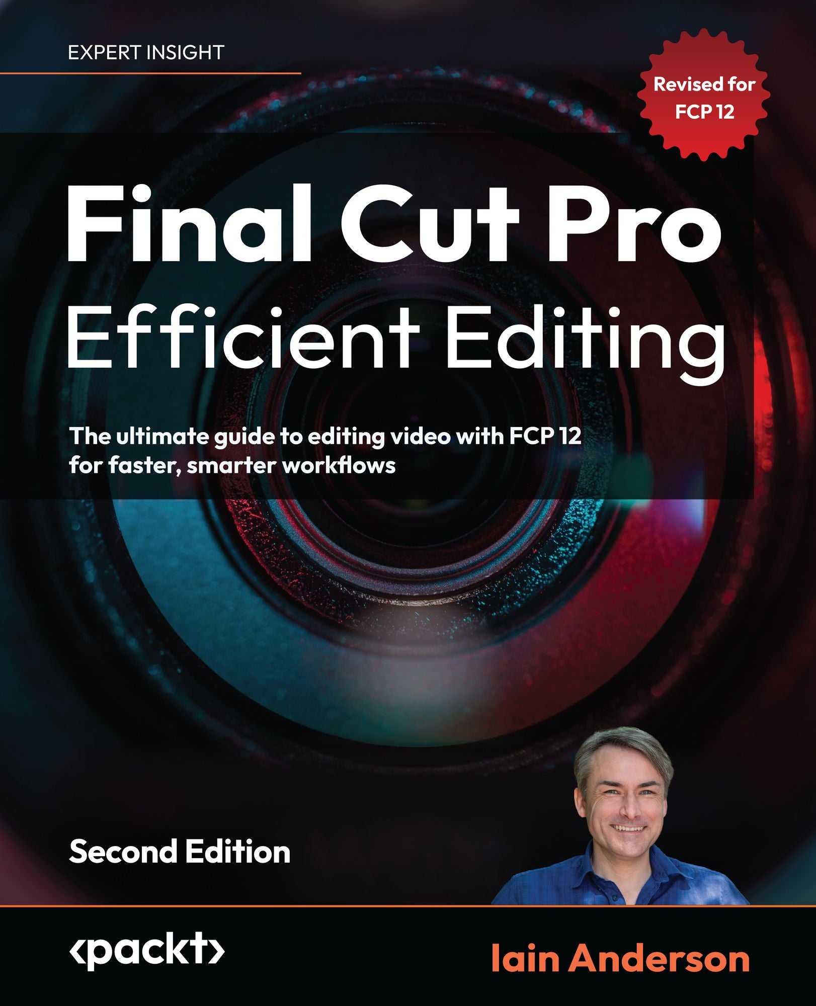 Final Cut Pro Efficient Editing - Second Edition: The ultimate guide to editing video with FCP 12 for faster, smarter workflows