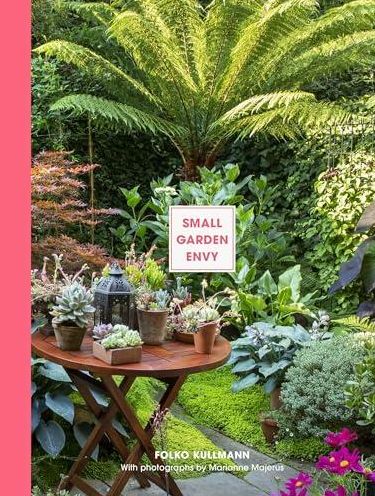 Small Garden Envy: Great ideas for planning and planting your garden