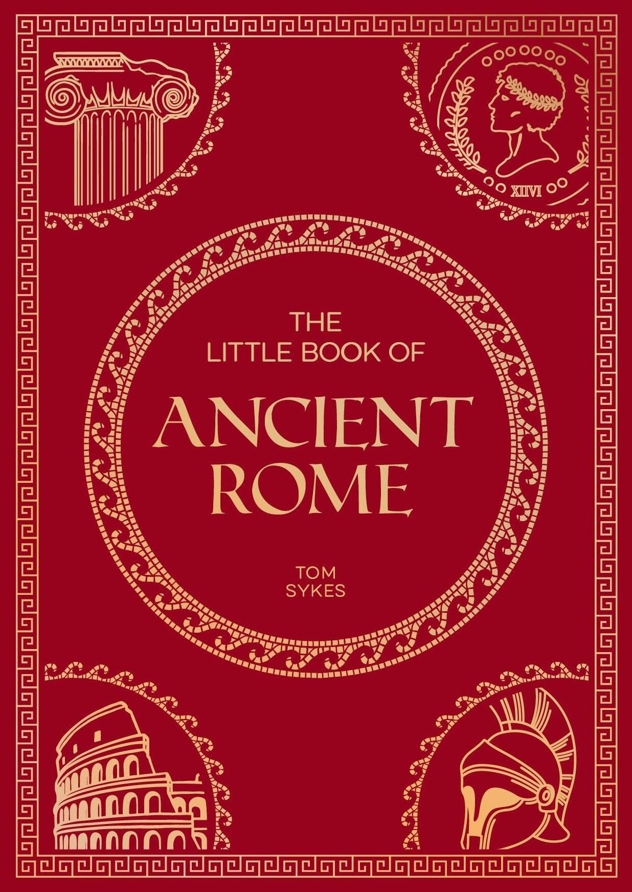 The Little Book of Ancient Rome: A Pocket Guide to an Epic Civilization, Including Key Events, People, Trivia and More