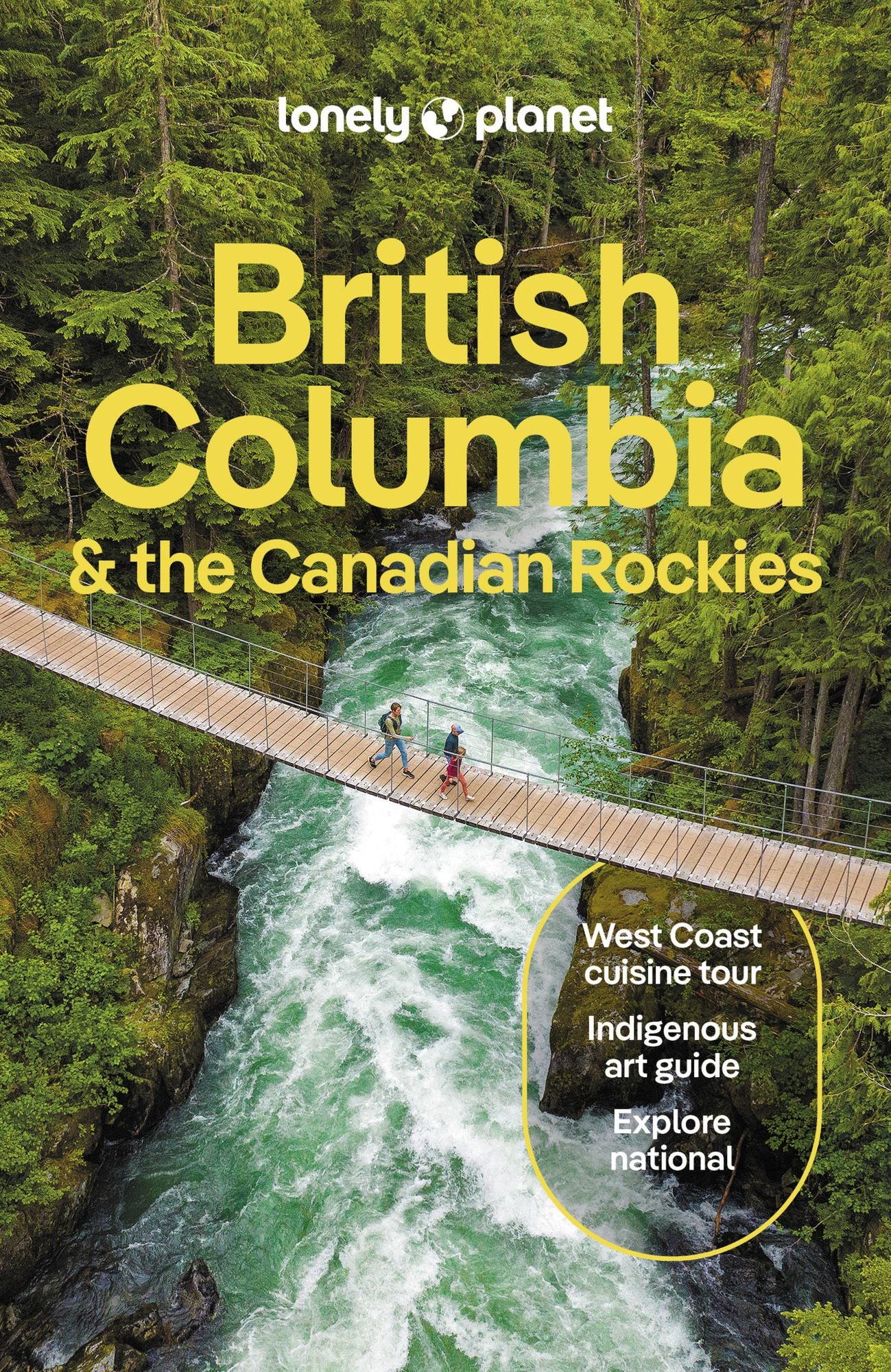 Lonely Planet British Columbia & the Canadian Rockies: Plan the Trip of a Lifetime Detailed Itineraries & Maps Insider Tips Covers Vancouver, Vancouver Island, British Columbia and more