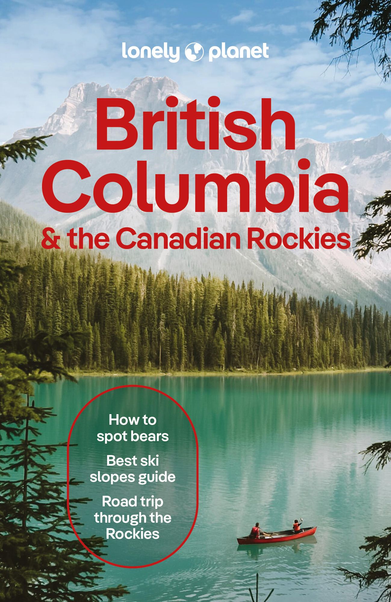 Lonely Planet British Columbia & the Canadian Rockies: Plan the Trip of a Lifetime Detailed Itineraries & Maps Insider Tips Covers British Columbia, Alberta, Yukon Territory and more