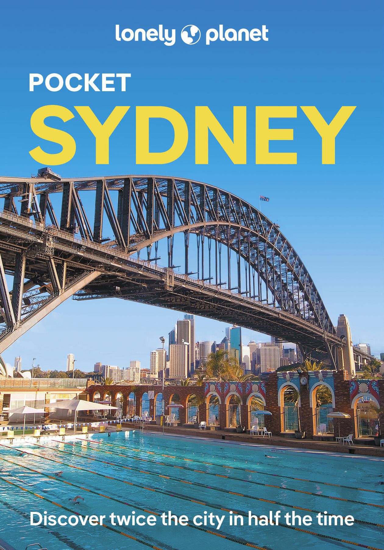 Lonely Planet Pocket Sydney: Discover Twice the City in Half the Time Top Sights Maps & Walking Tours Covers Sydney Harbour, Bondi Beach, Sydney Opera House and more
