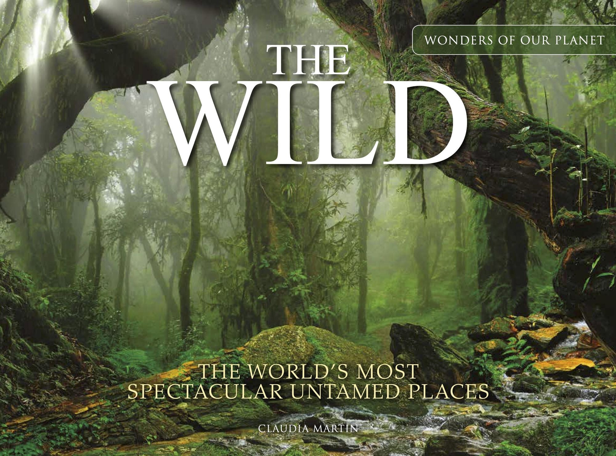 The Wild: The World's Most Spectacular Untamed Places
