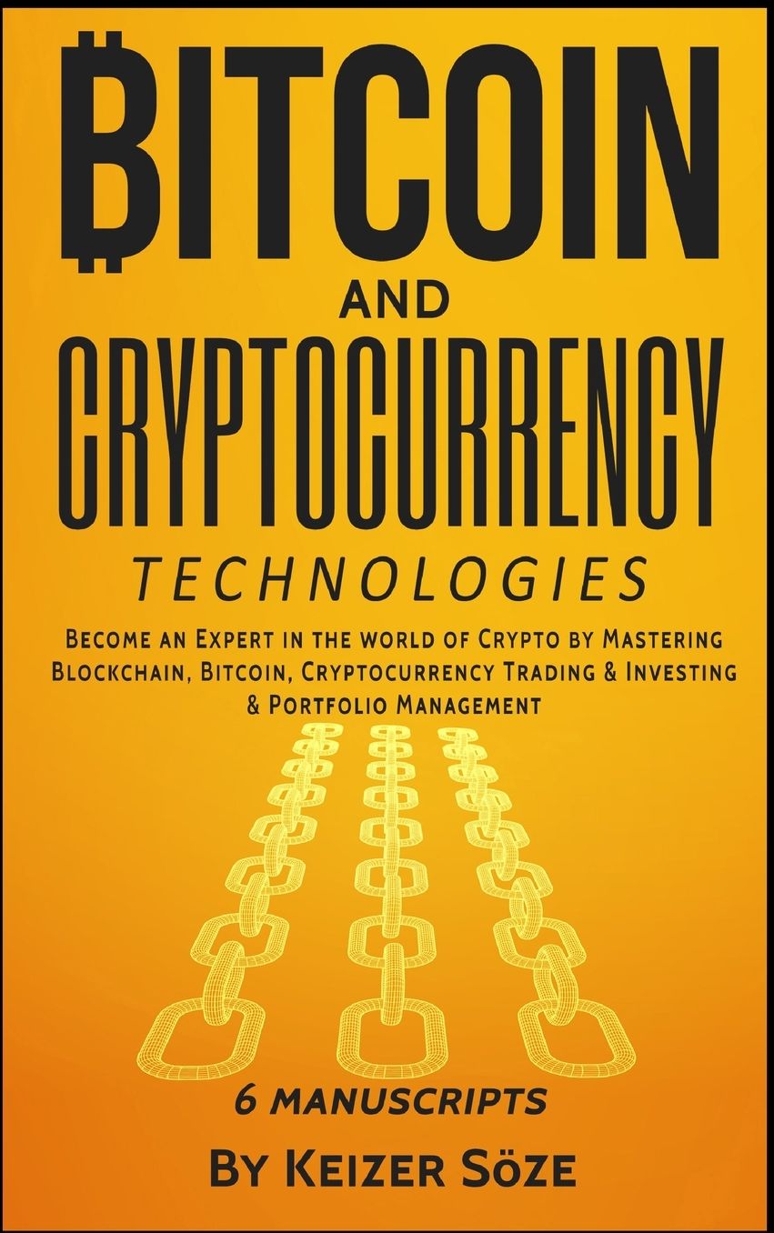 Bitcoin and Cryptocurrency Technologies: 6 Books in 1