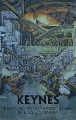 The General Theory of Employment, Interest and Money: With the Economic Consequences of the Peace