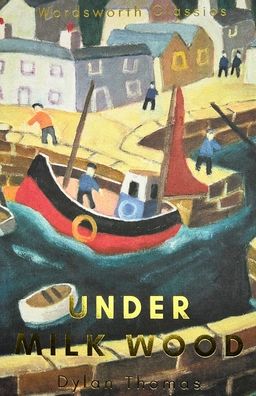 Under Milk Wood: Including Portrait of the Artist as a Young Dog