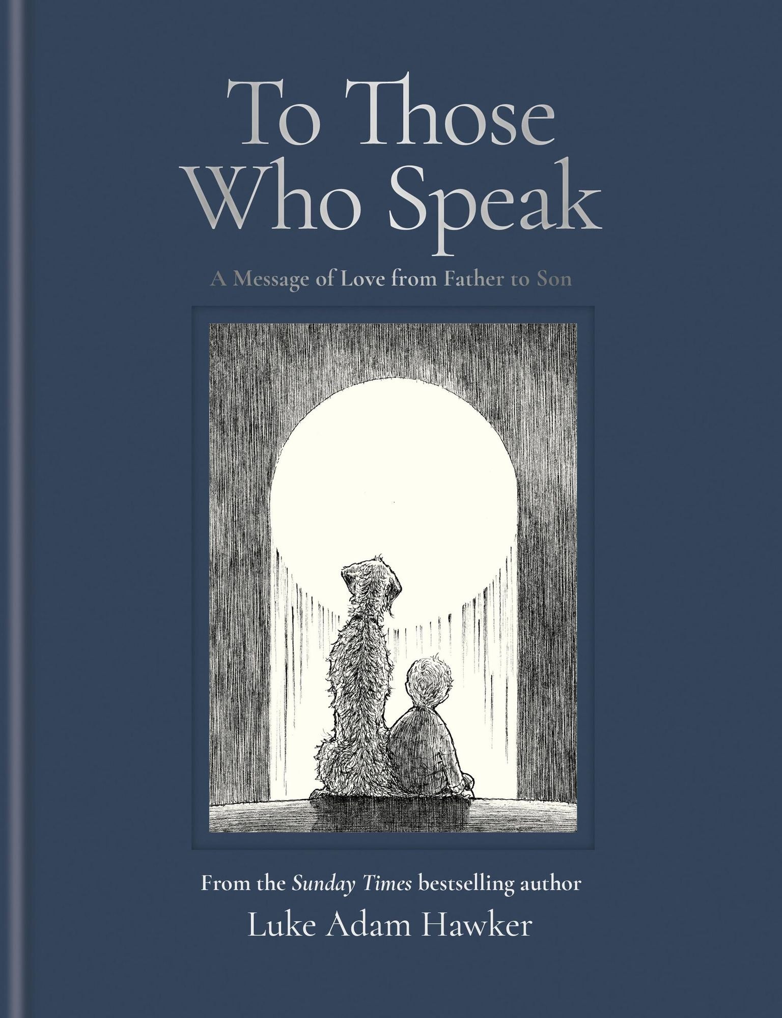 To Those Who Speak: A Message of Love from Father to Son