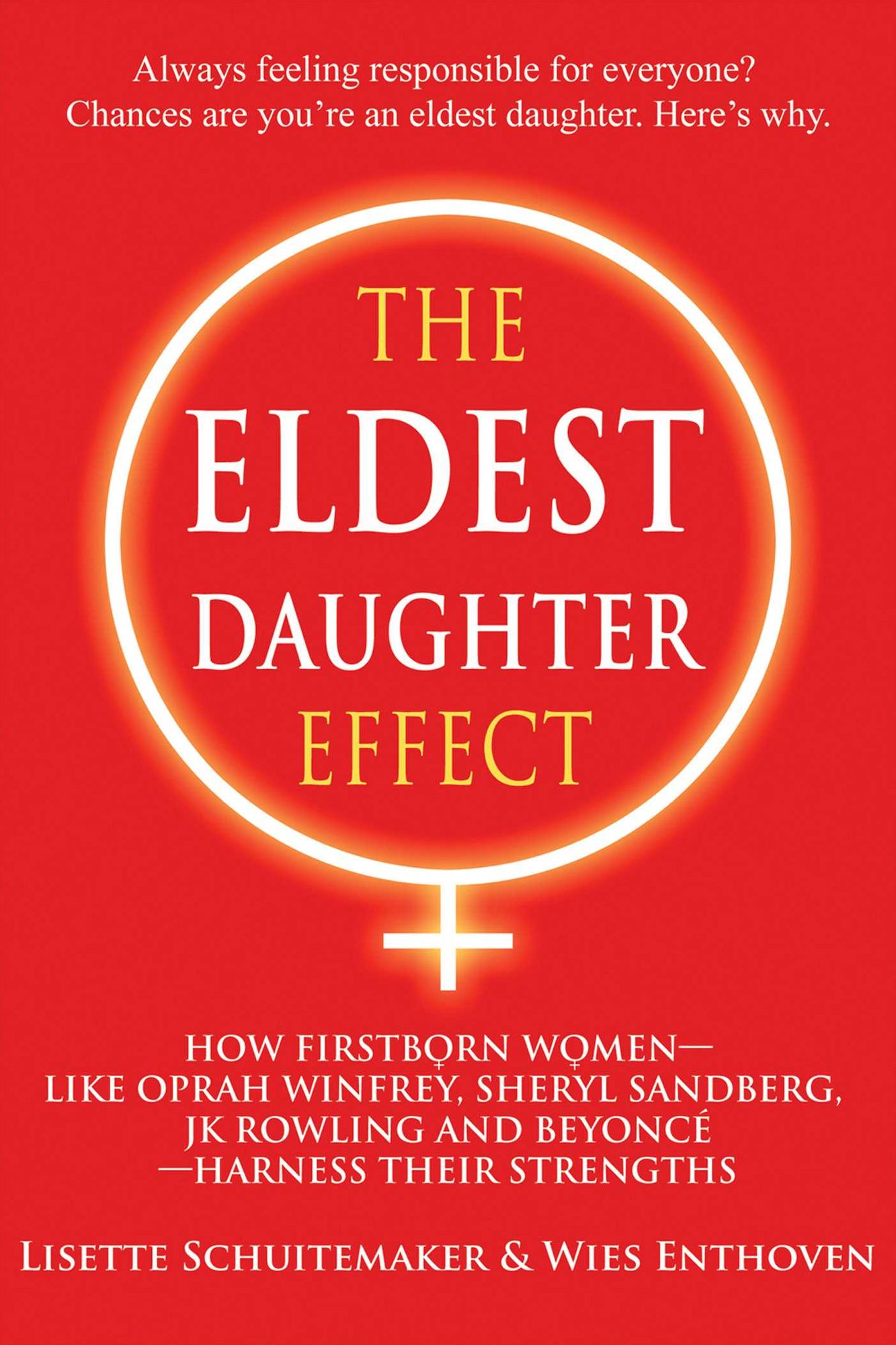 The Eldest Daughter Effect: How Firstborn Women - like Oprah Winfrey, Sheryl Sandberg, JK Rowling and Beyonc - Harness their Strengths