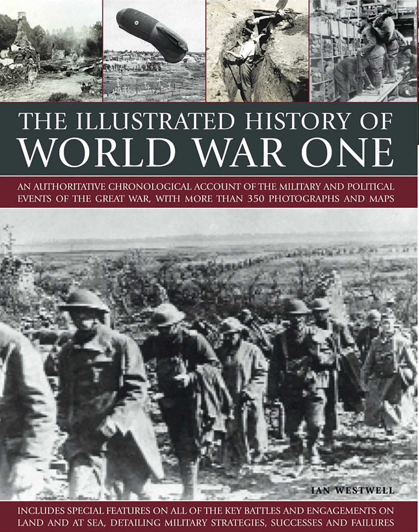 The Illustrated History of World War One: An authoritative chronological account of the military and political events of the Great War, with more than 300 photographs and maps