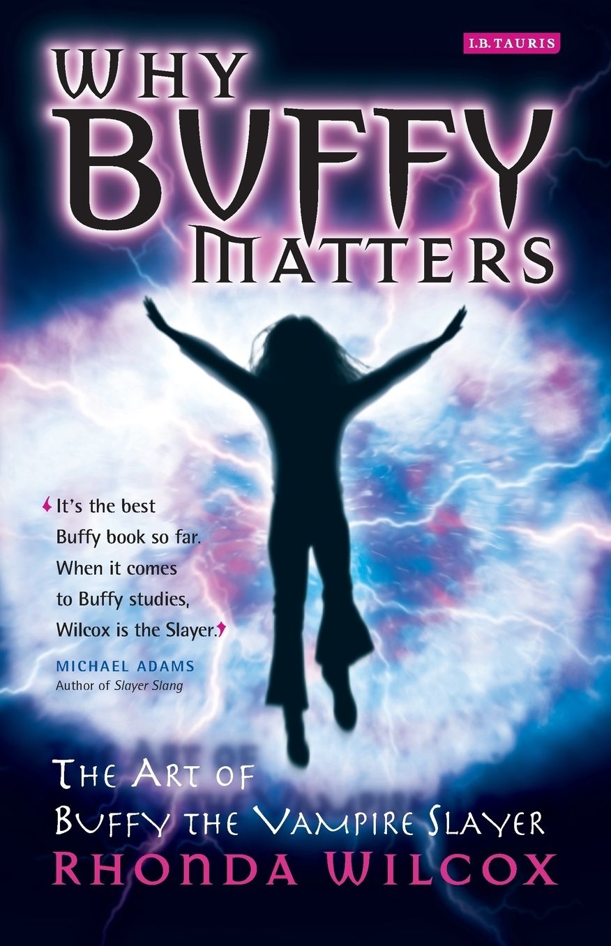 Why Buffy Matters: The Art of Buffy the Vampire Slayer