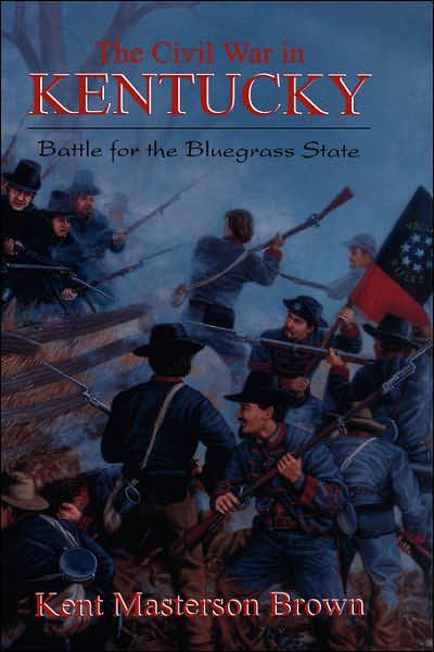 The Civil War In Kentucky: Battle For The Bluegrass State