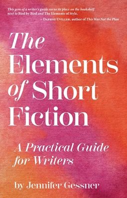 The Elements of Short Fiction: A Practical Guide for Writers