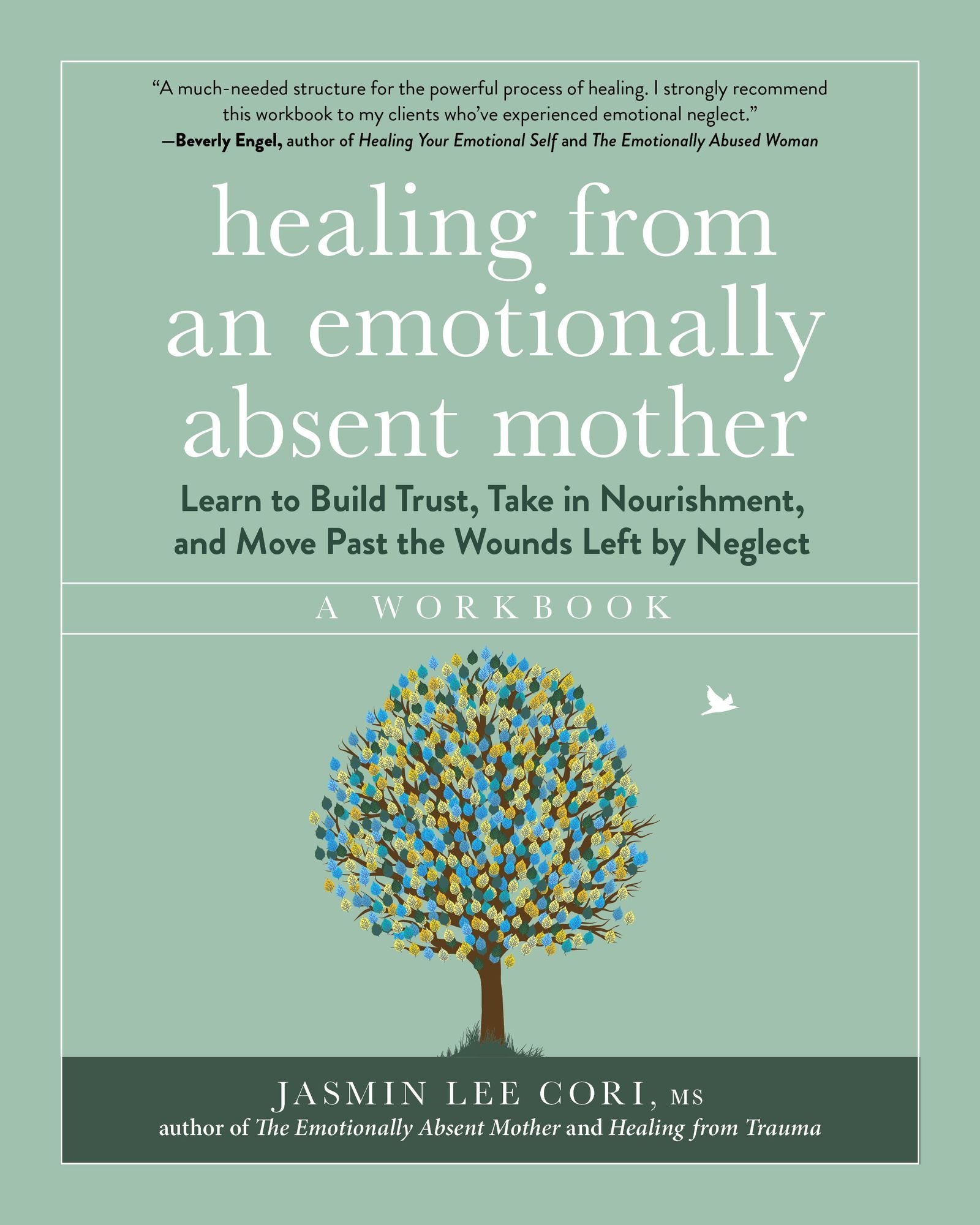 Healing from an Emotionally Absent Mother: Learn to Build Trust, Take In Nourishment, and Move Past the Wounds Left by Neglect - A Workbook