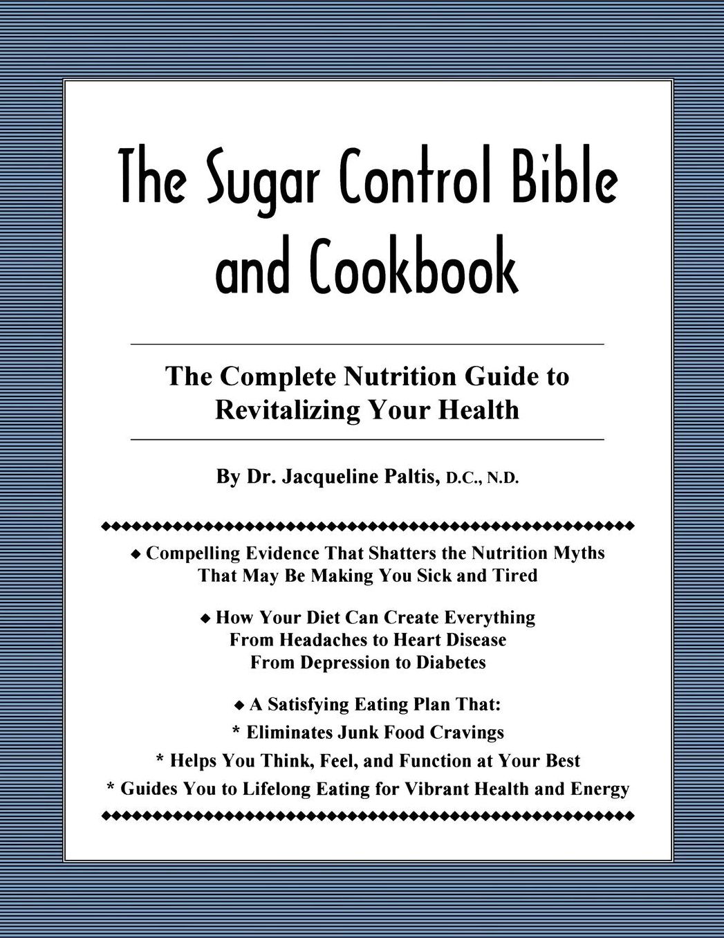 The Sugar Control Bible and Cookbook: The Complete Nutrition Guide to Revitalizing Your Health