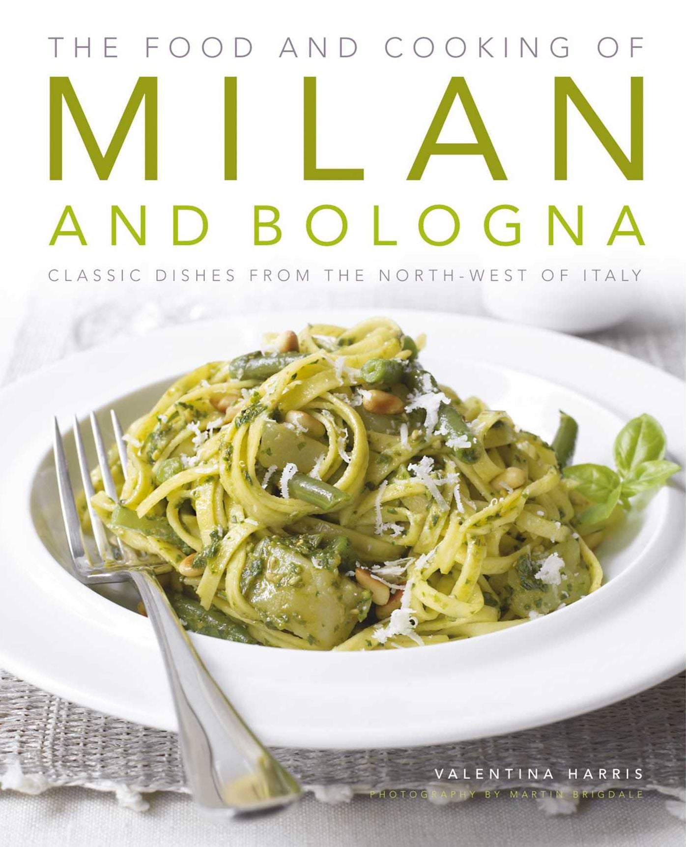 The Food and Cooking of Milan and Bologna: Classic dishes from the North-West of Italy