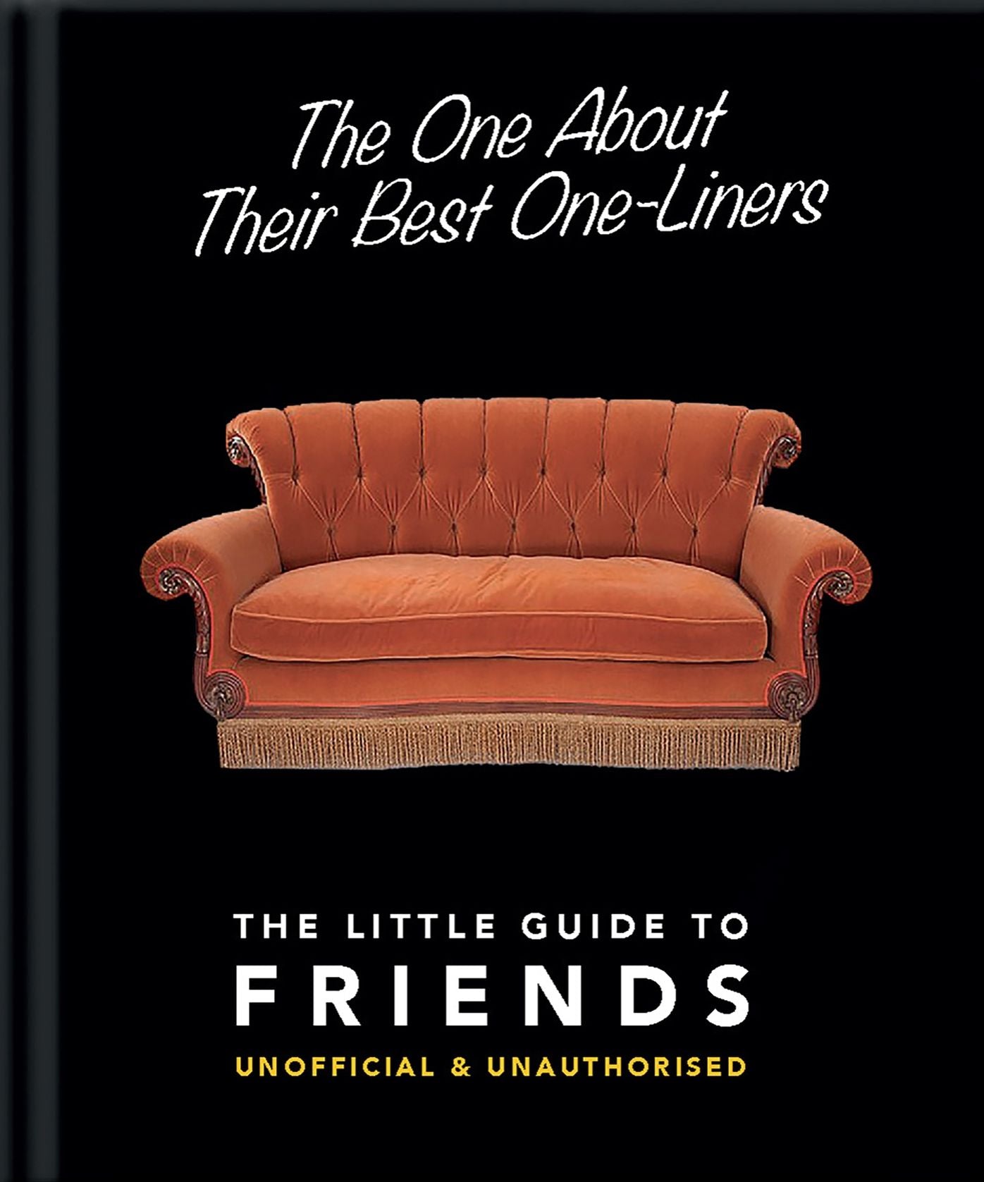 The One About Their Best One-Liners: The Little Guide To FRIENDS-Unofficial & Unauthorized