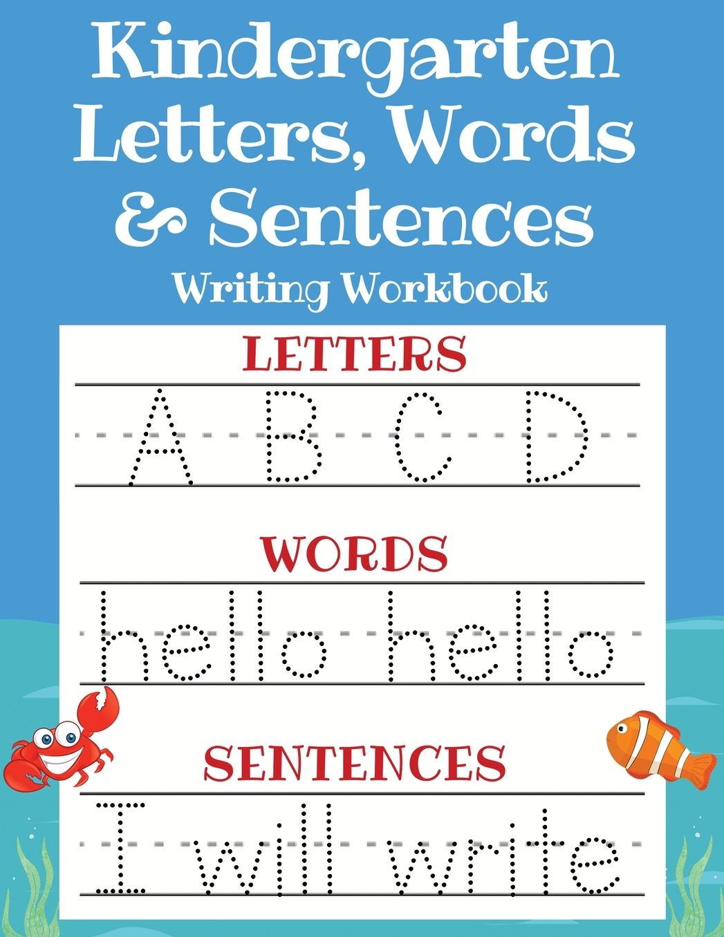 Kindergarten Letters, Words & Sentences Writing Workbook: Kindergarten Homeschool Curriculum Scholastic Workbook to Boost Writing, Reading and Phonics (Trace Letters ABC Print Handwriting Book, Pre K and Kids Ages 3-5)