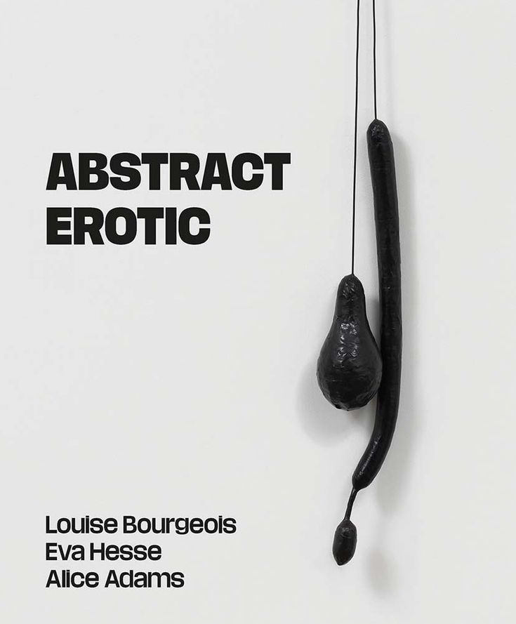Abstract Erotic: Louise Bourgeois, Eva Hesse and Alice Adams