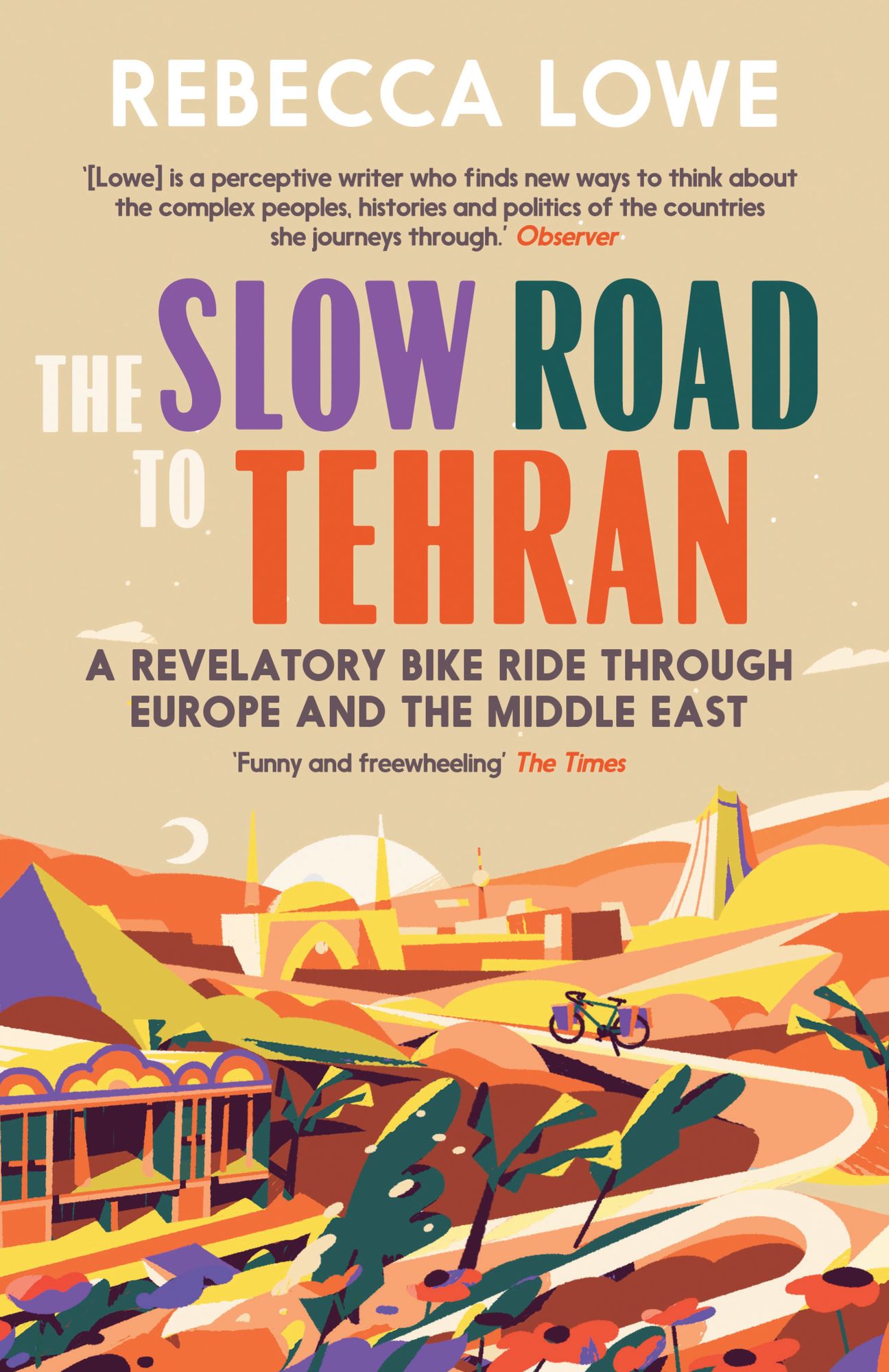 The Slow Road to Tehran: A Revelatory Bike Ride through Europe and the Middle East