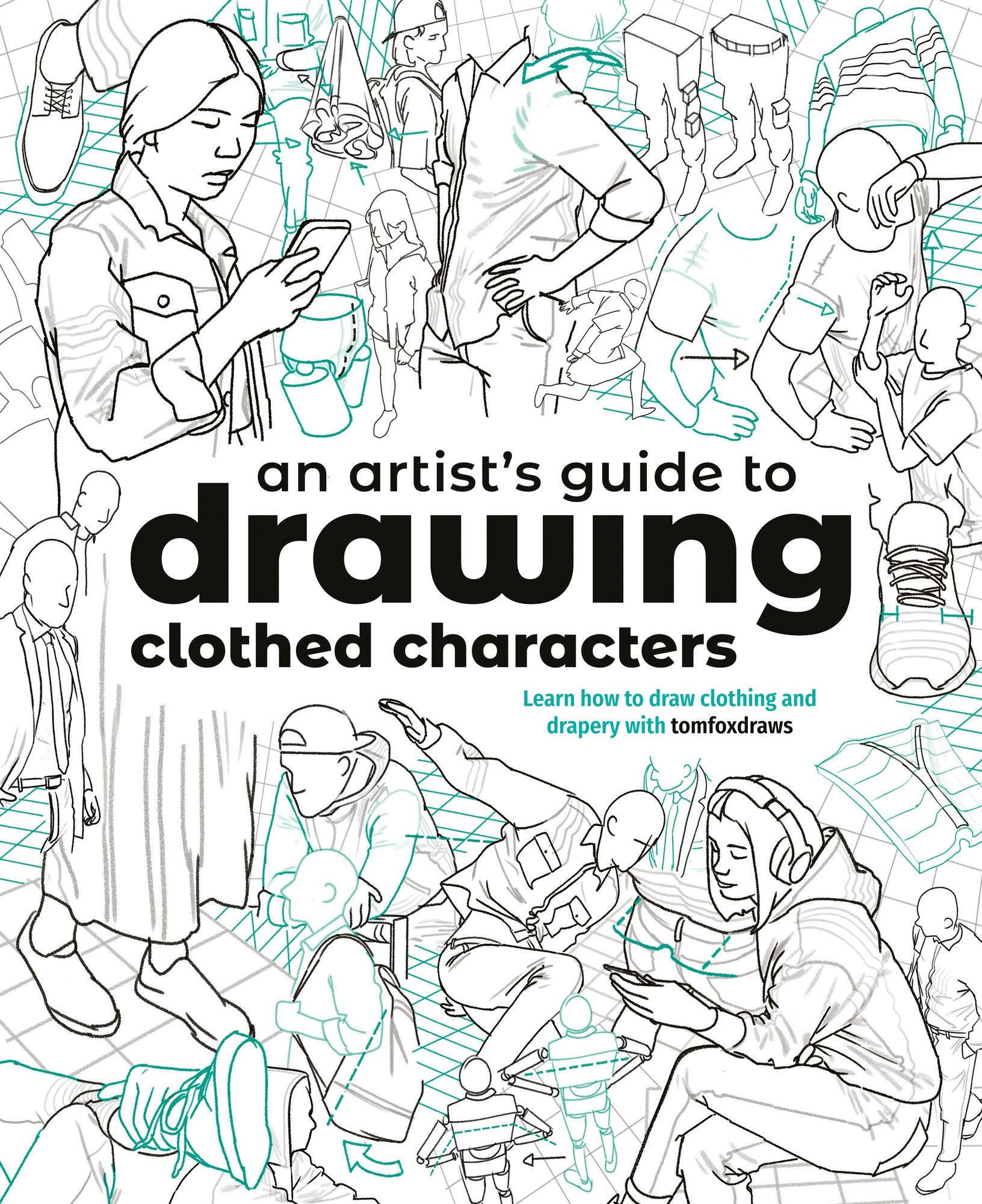 An Artist's Guide to Drawing Clothed Characters: Learn how to draw clothing and drapery with tomfoxdraws
