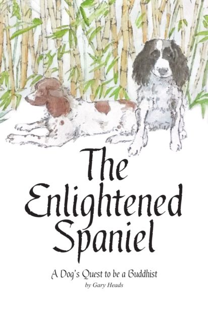 The Enlightened Spaniel: A Dog's Quest to be a Buddhist