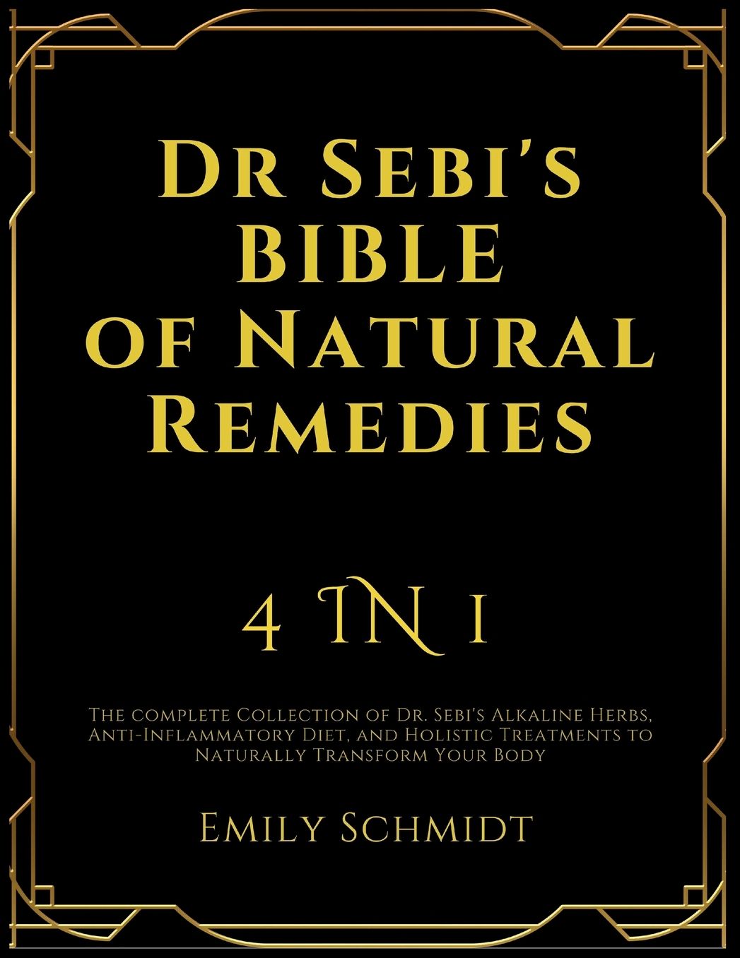 Dr Sebi's Bible of Natural Remedies: 4 in 1, The complete Collection of Dr. Sebi's Alkaline Herbs, Anti-Inflammatory Diet, and Holistic Treatments to Naturally Transform Your Body