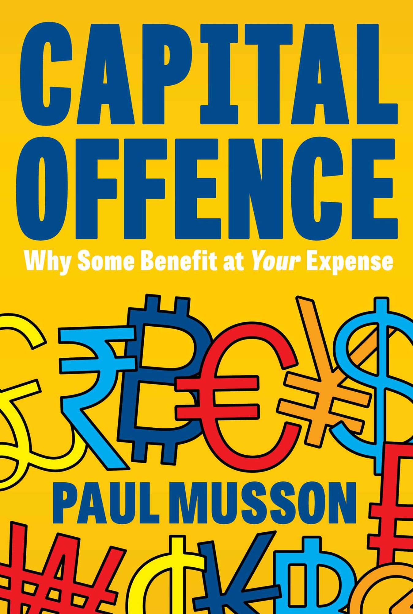 Capital Offence: Why Some Benefit At Your Expense