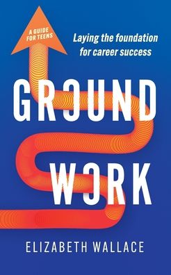 Groundwork: Laying the foundation for career success