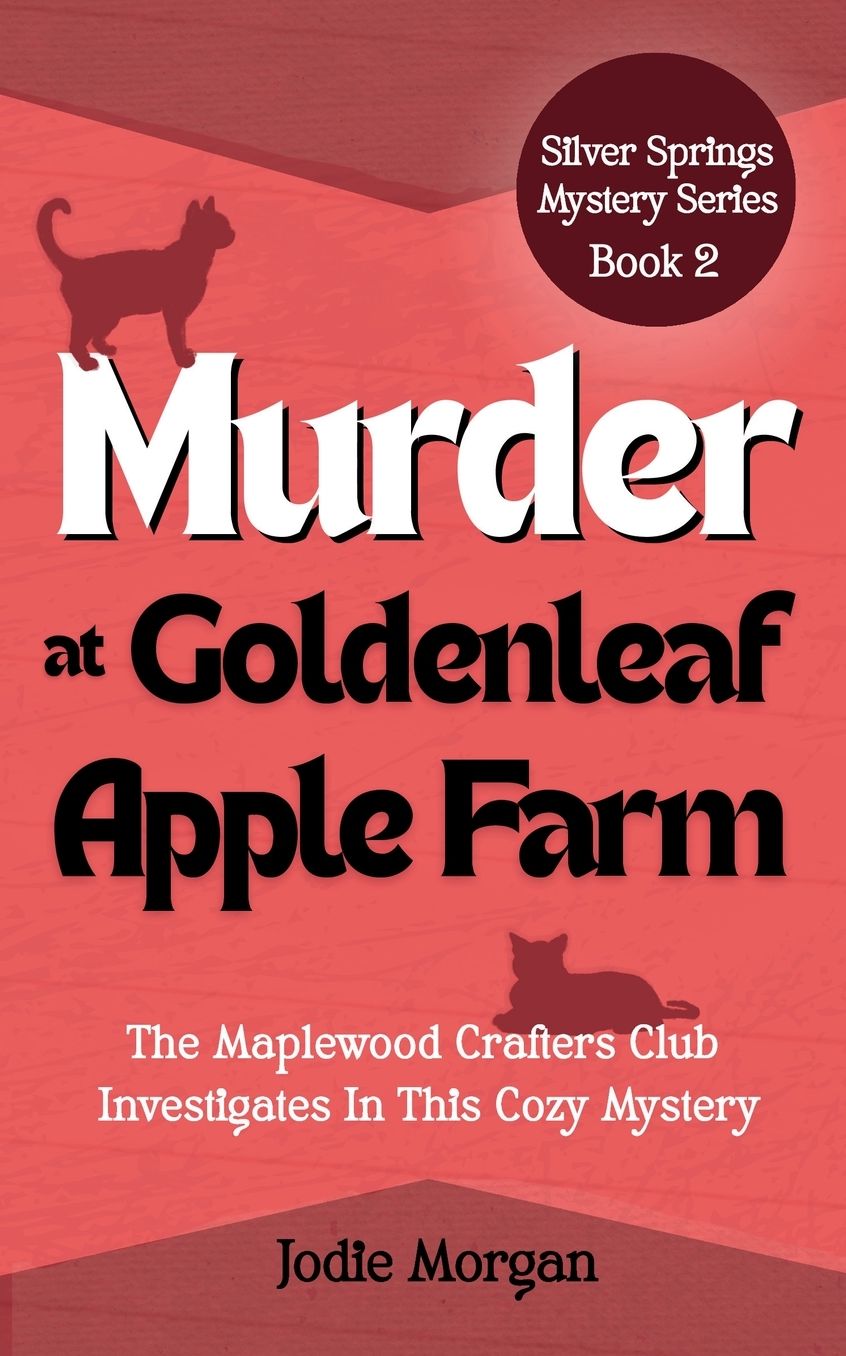 Murder At Goldenleaf Apple Farm: The Maplewood Crafters Club Investigates In This Cozy Mystery (Silver Springs Mysteries 2)