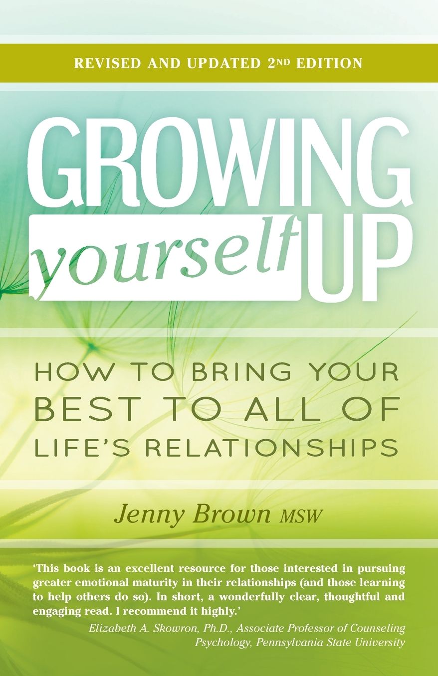 Growing Yourself Up, 2nd Edition: How to bring your best to all of life's relationships