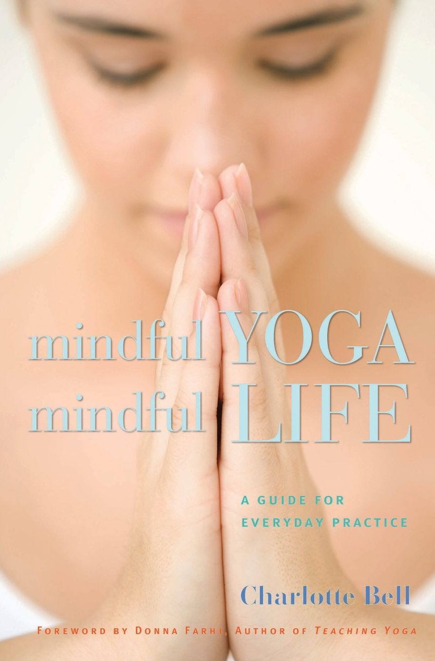 Mindful Yoga, Mindful Life: A Guide for Everyday Practice