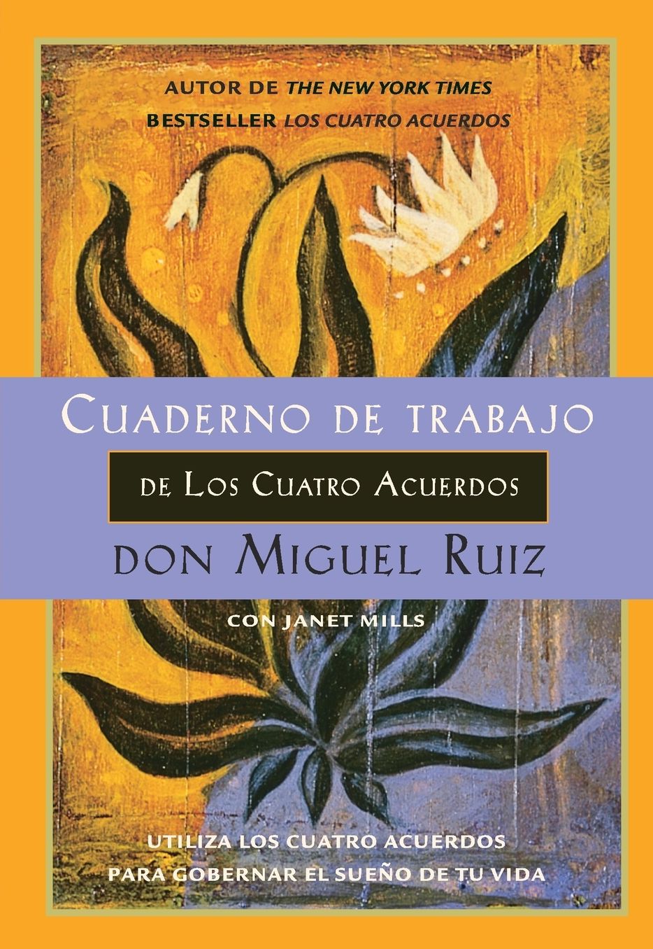 Cuaderno de trabajo de los cuatro acuerdos: Utiliza los cuatro acuerdos para gobernar el sueño de tu vida