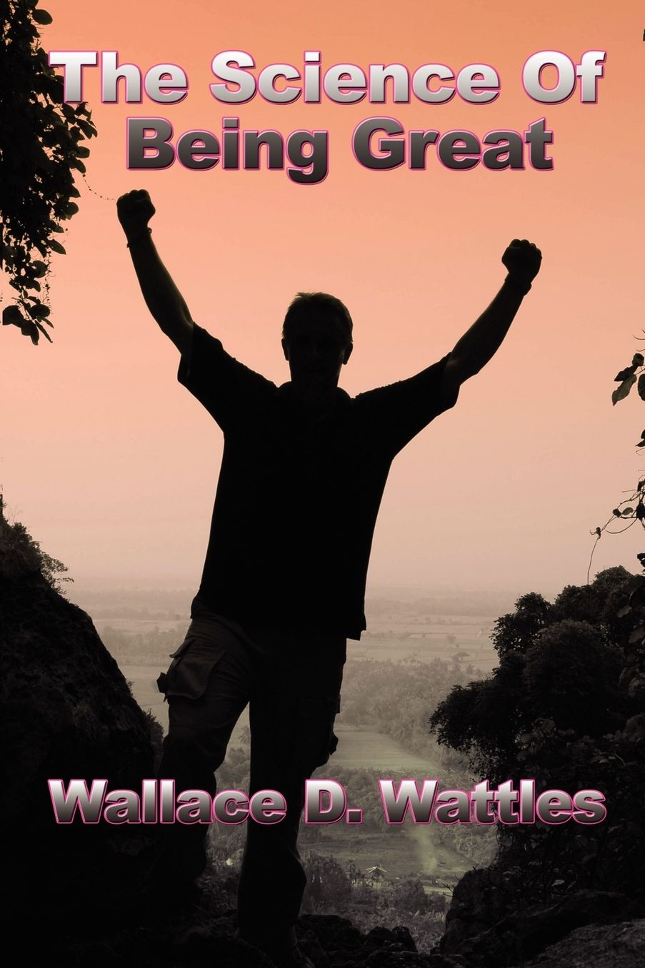 The Science of Being Great: A Practical Philosophy of Character and Personal Development