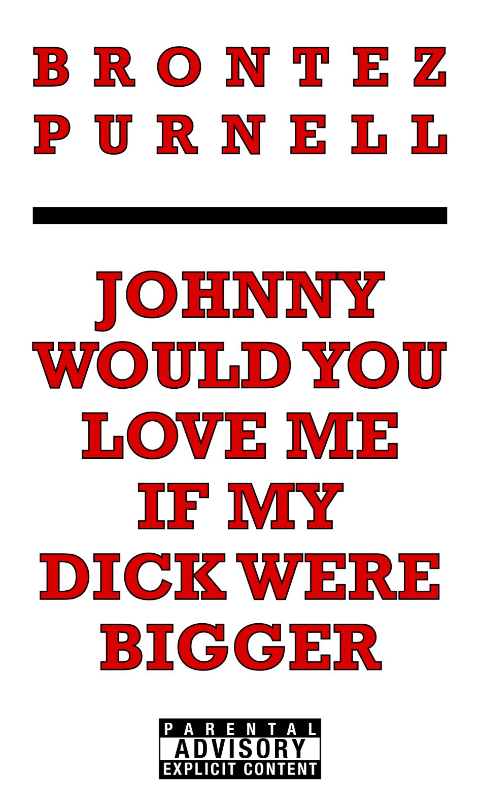 Johnny Would You Love Me If My Dick Were Bigger