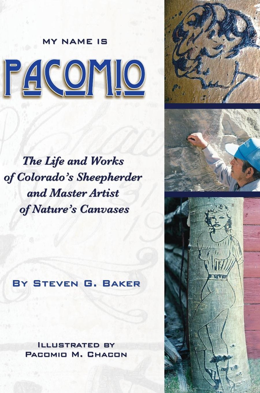 My Name is Pacomio The Life and Works of Colorado's Sheepherder and Master Artist of Nature's Canvases
