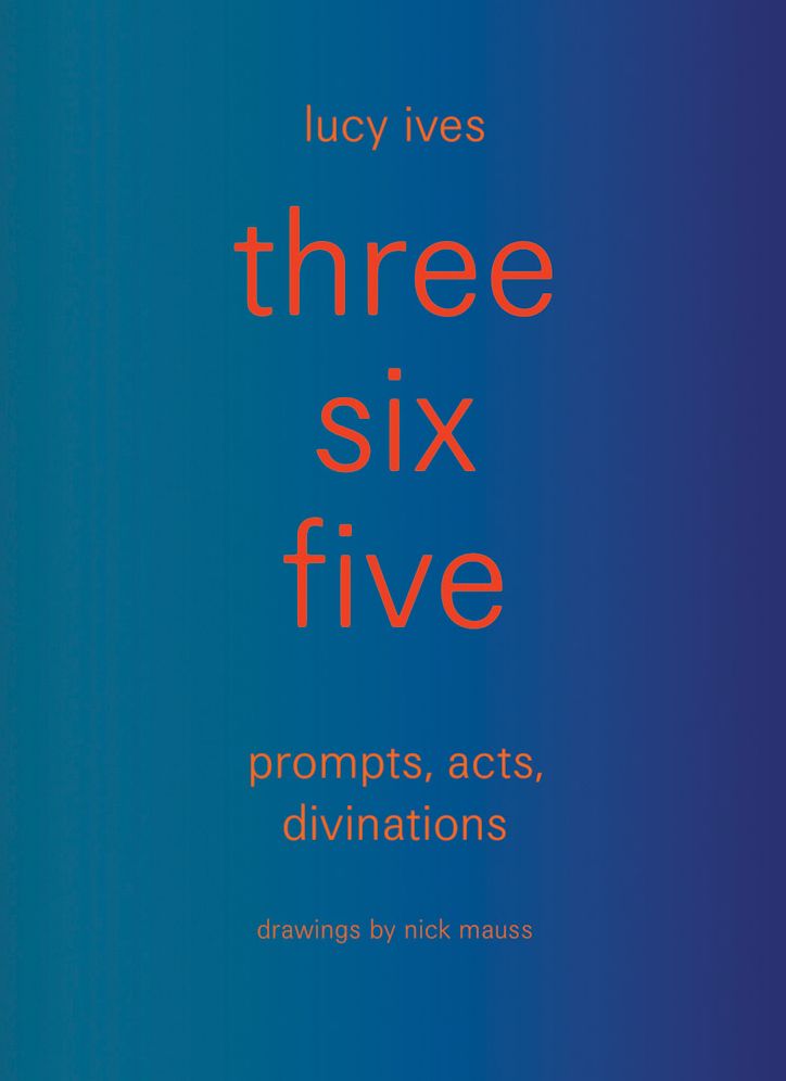 three six five:prompts, acts, divinations (an inexhaustible compendium for writing)