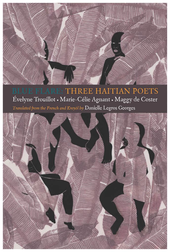 Blue Flare: Three Contemporary Haitian Poets: Évelyne Trouillot, Marie-Celie Agnant, Maggy de Coster