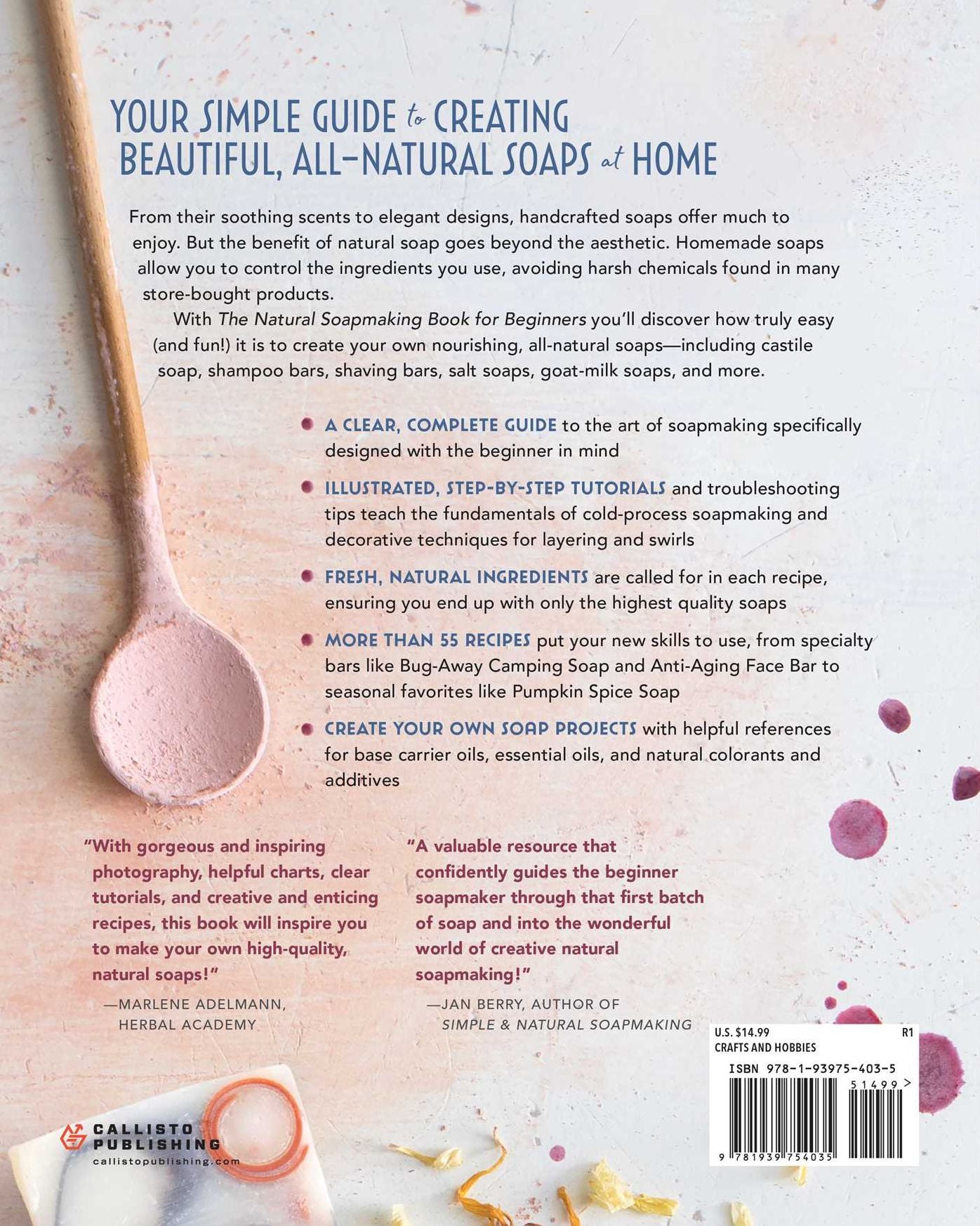 The Natural Soap Making Book for Beginners: Do-It-Yourself Soaps Using All-Natural Herbs, Spices, and Essential Oils