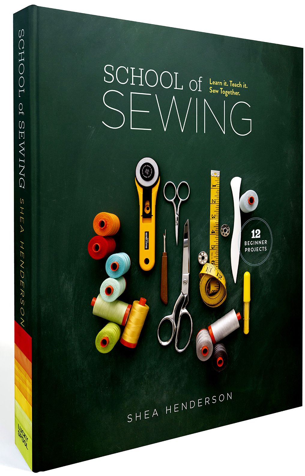 School of Sewing: Learn it, Teach it, Sew Together (with lay-flat binding)