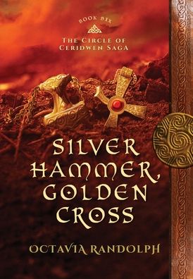 Silver Hammer, Golden Cross: Book Six of The Circle of Ceridwen Saga