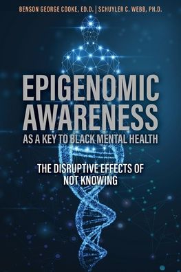 Epigenomic Awareness as a Key to Black Mental Health: The Disruptive Effects of Not Knowing: The Disruptive Effects of Not Knowing